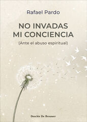 No invadas mi conciencia (Ante el abuso espiritual)