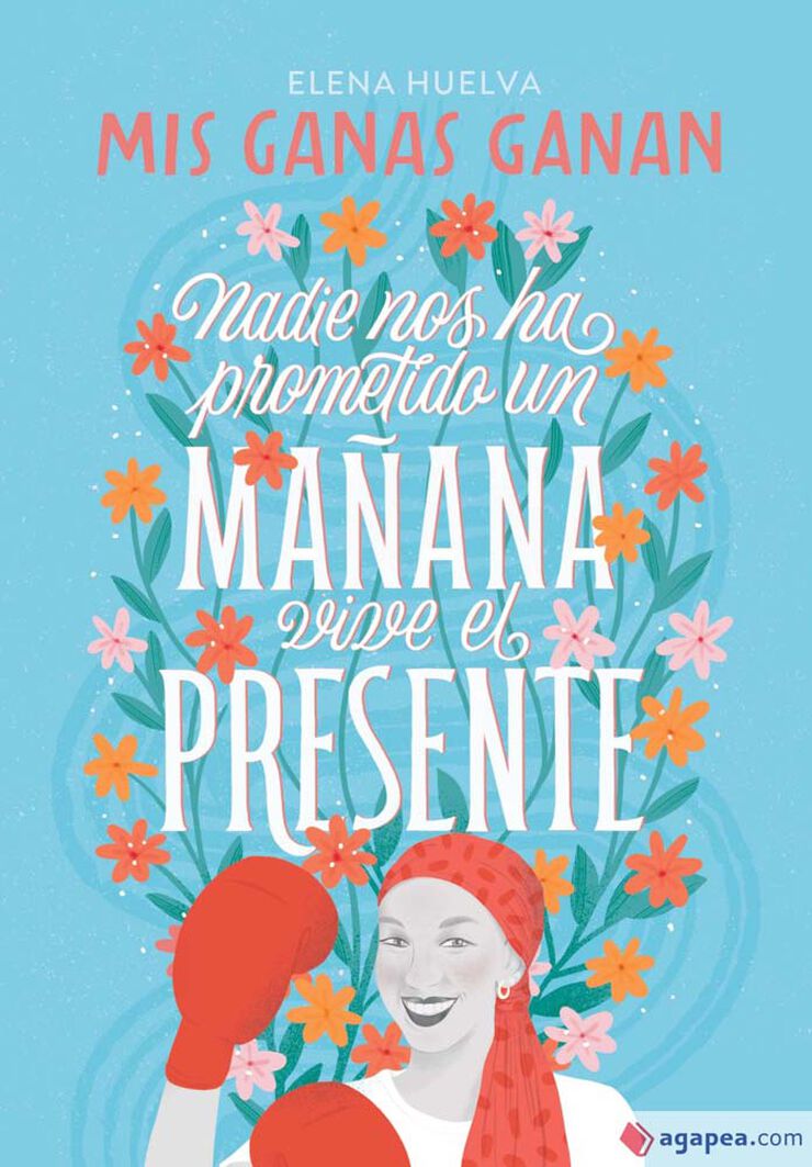 Mis ganas ganan. Nadie nos ha prometido un mañana, vive el presente Mis ganas ganan. Nadie nos ha prometido un mañana, vive el presente
