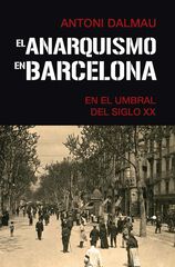 El anarquismo en Barcelona en el umbral del siglo XX El anarquismo en Barcelona en el umbral del siglo XX