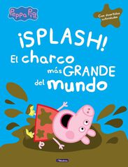¡Splash! El charco más grande del mundo (Un cuento de Peppa Pig)