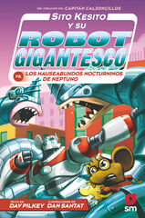 Sito Kesito y su robot gigantesco 8. Contra los nauseabundos nocturninos de Neptuno Sito Kesito y su robot gigantesco 8. Contra los nauseabundos nocturninos de Neptuno