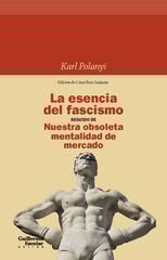 La esencia del fascismo seguido de Nuestra obsoleta mentalidad de mercado La esencia del fascismo seguido de Nuestra obsoleta mentalidad de mercado