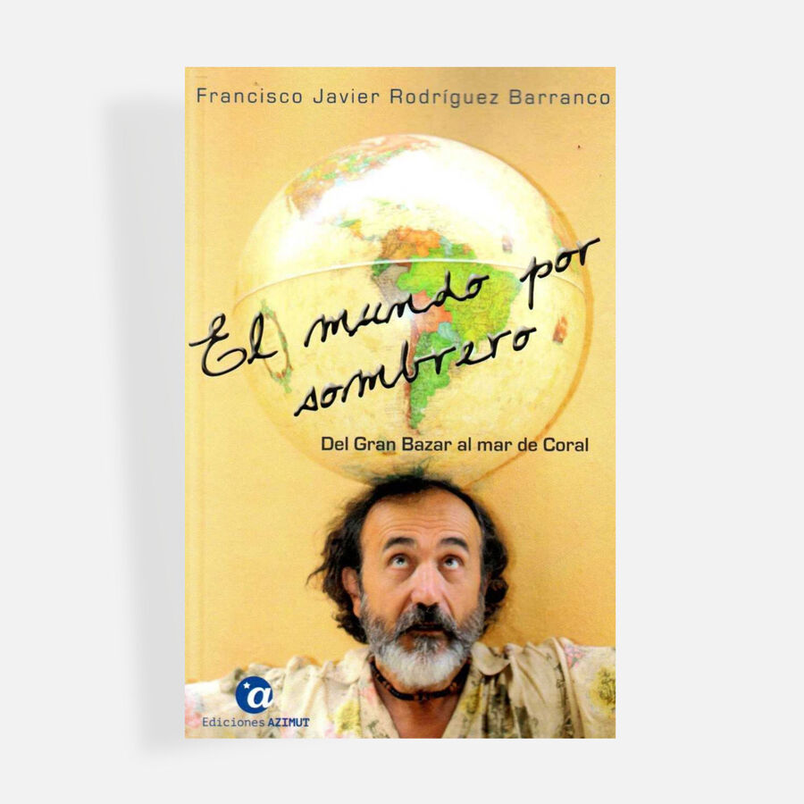 El mundo por sombrero. Tomo I: del Gran Bazar al mar de Coral