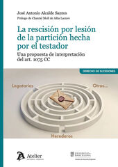 La rescisi&oacute;n por lesi&oacute;n de la partici&oacute;n hecha por el testador. Una propuesta de interpretaci&oacute;n del Art. 1075 CC