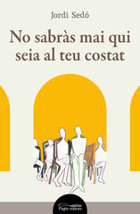 No sabràs mai qui seia al teu costat No sabràs mai qui seia al teu costat