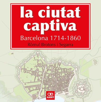 Ciutat captiva. Barcelona 1714-1860, La