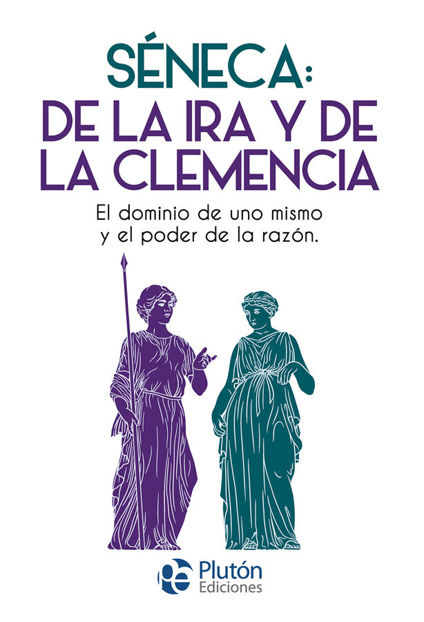 S&eacute;neca: De la ira y De la clemencia