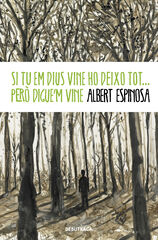 Si tu em dius vine ho deixo tot... Però digue'm vine Si tu em dius vine ho deixo tot... Però digue'm vine