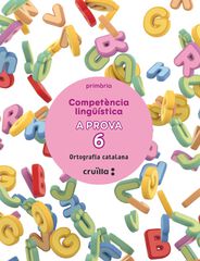 Compet&egrave;ncia ling&uuml;&iacute;stica. A prova 6. Ortograf&iacute;a catalana. 6 Prim&agrave;ria