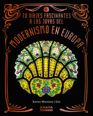 70 Viajes fascinantes a las joyas del modernismo en Europa 70 Viajes fascinantes a las joyas del modernismo en Europa