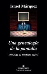 UNA GENEALOGÍA DE LA PANTALLA: DEL CINE UNA GENEALOGÍA DE LA PANTALLA: DEL CINE