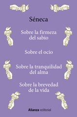 Sobre la firmeza del sabio / Sobre el ocio / Sobre la tranquilidad del alma / Sobre la brevedad de la vida Sobre la firmeza del sabio / Sobre el ocio / Sobre la tranquilidad del alma / Sobre la brevedad de la vida