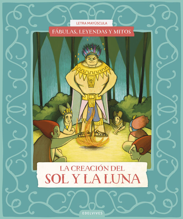 F&aacute;bulas, leyendas y mitos : La creaci&oacute;n del Sol y de la Luna