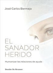 El sanador herido. Humanizar las relaciones de ayuda El sanador herido. Humanizar las relaciones de ayuda