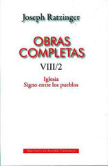 Obras completas de Joseph Ratzinger. VIII/2: Iglesia. Signo entre los pueblos Obras completas de Joseph Ratzinger. VIII/2: Iglesia. Signo entre los pueblos