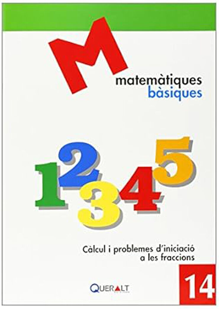Matematiques Basiques 14. Calcul I Problemes D'Iniciacio A Les Fraccions