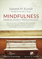 Mindfulness para el duelo prolongado. Una guía para recuperarse de la pérdida de un ser querido cuando la depresión, la ansiedad y la ira no desapare Mindfulness para el duelo prolongado. Una guía para recuperarse de la pérdida de un ser querido cuando la depresión, la ansiedad y la ira no desapare