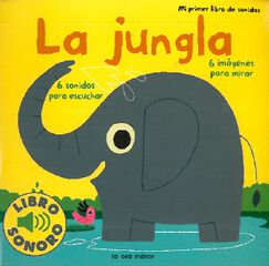 La jungla. Mi primer libro de sonidos La jungla. Mi primer libro de sonidos