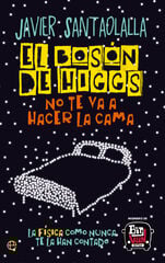 El Bosón de Higgs no te va a hacer la cama El Bosón de Higgs no te va a hacer la cama
