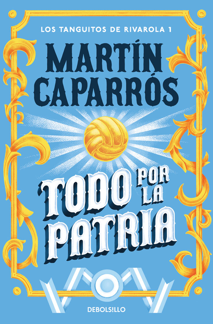 Todo por la patria (Los tanguitos de Rivarola 1)