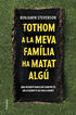 Tothom a la meva família ha matat algú Tothom a la meva família ha matat algú