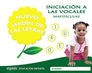 Nuevo jard&iacute;n de las letras. Iniciaci&oacute;n a las vocales. May&uacute;sculas.