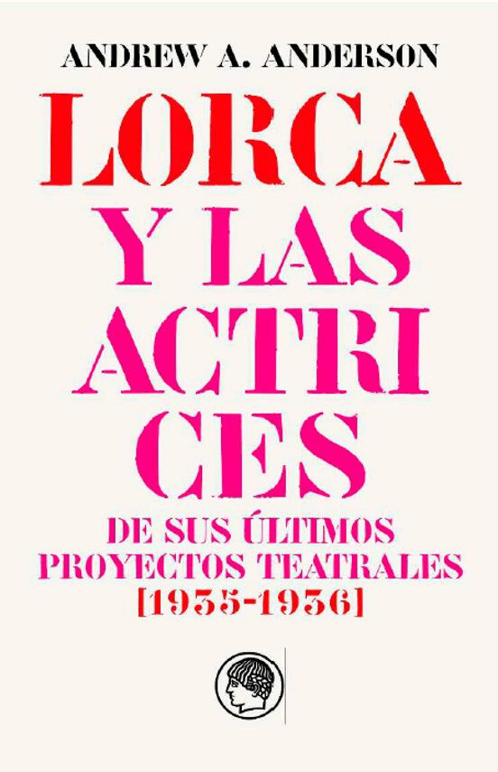 Garc&iacute;a Lorca y las actrices de sus &uacute;ltimos proyectos teatrales (1935-1936)