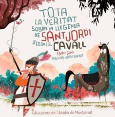 Tota la veritat sobre la llegenda de sant Jordi segons el cavall Tota la veritat sobre la llegenda de sant Jordi segons el cavall