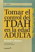 Tomar el control del TDAH en la edad ADULTA Tomar el control del TDAH en la edad ADULTA