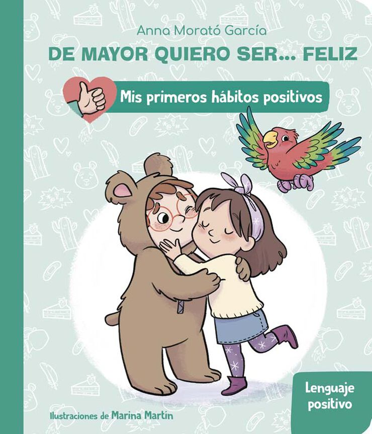 De mayor quiero ser... feliz: El lenguaje positivo (Mis primeros hábitos positivos)