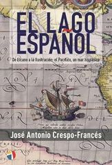El lago español. De Elcano a la ilustración: El Pacífico, un mar hispánico