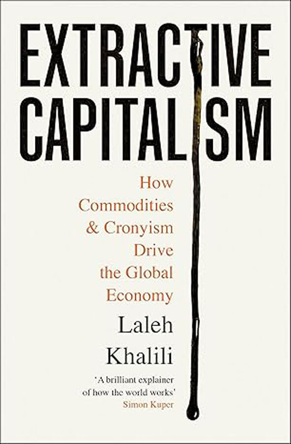 Extractive Capitalism: How Commodities and Cronyism Drive the Global Economy