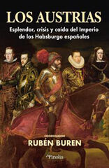 Los Austrias: Esplendor, crisis y caída del imperio de los Habsburgo españoles Los Austrias: Esplendor, crisis y caída del imperio de los Habsburgo españoles