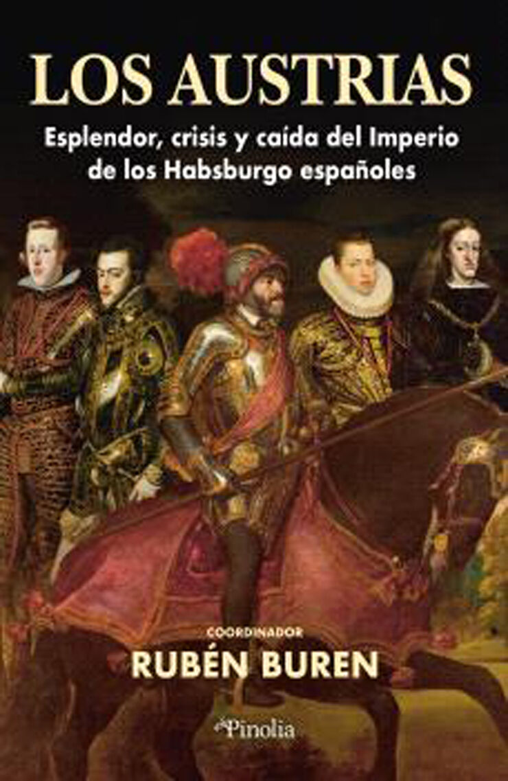 Los Austrias: Esplendor, crisis y caída del imperio de los Habsburgo españoles