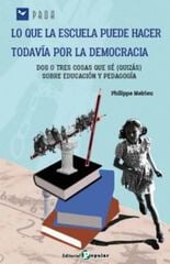 Lo que la escuela puede hacer todavía por la democracia Lo que la escuela puede hacer todavía por la democracia