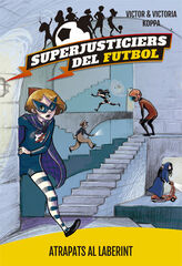 Superjusticiers del Futbol 7. Atrapats al laberint Superjusticiers del Futbol 7. Atrapats al laberint
