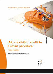 Art, creativitat i conflicte. Camins per educar Art, creativitat i conflicte. Camins per educar