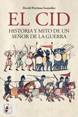 El Cid. Historia y mito de un señor de la guerra El Cid. Historia y mito de un señor de la guerra