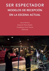 Ser espectador. Modelos de recepción en la escena actual Ser espectador. Modelos de recepción en la escena actual