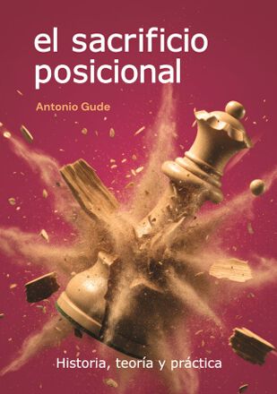 El sacrificio posicional. Historia, teor&iacute;a y pr&aacute;ctica