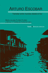 Arturo Escobar. Transitar entre mundos desde el Sur Arturo Escobar. Transitar entre mundos desde el Sur