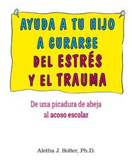 Ayuda a tu hijo a curarse del estrés y el trauma Ayuda a tu hijo a curarse del estrés y el trauma