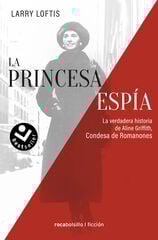 La princesa espía. La verdadera historia de Aline Griffith, Condesa de Romanones La princesa espía. La verdadera historia de Aline Griffith, Condesa de Romanones