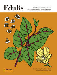 Edulis. Plantas comestibles que transformarán la alimentación. Edulis. Plantas comestibles que transformarán la alimentación.