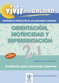 Vivir con Calidad. Programa de Estimulaci&oacute;n de las Capacidades Cognitivas. Orientaci&oacute;n, Motricidad y Representaci&oacute;n 2.1