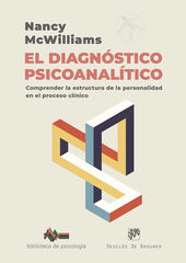 El diagnóstico psicoanalítico. Comprender la estructura de la personalidad en el proceso clínico El diagnóstico psicoanalítico. Comprender la estructura de la personalidad en el proceso clínico
