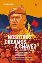 Nosotros creamos a Chávez Nosotros creamos a Chávez