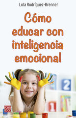 Cómo educar con inteligencia emocional Cómo educar con inteligencia emocional