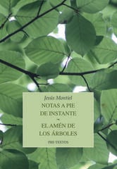 Notas a pie de instante / El amén de los árboles Notas a pie de instante / El amén de los árboles