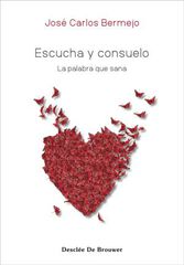 Escucha y consuelo. La palabra que sana Escucha y consuelo. La palabra que sana